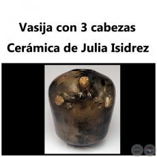 Vasija con 3 cabezas - Obra de Julia Isidrez